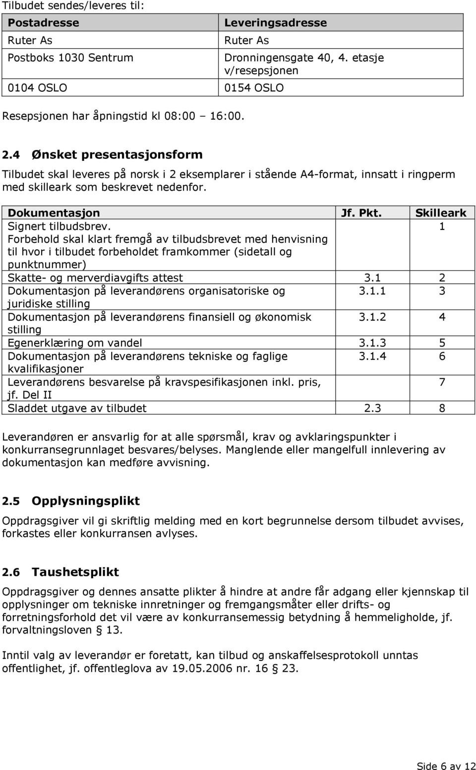 Skilleark Signert tilbudsbrev. 1 Forbehold skal klart fremgå av tilbudsbrevet med henvisning til hvor i tilbudet forbeholdet framkommer (sidetall og punktnummer) Skatte- og merverdiavgifts attest 3.