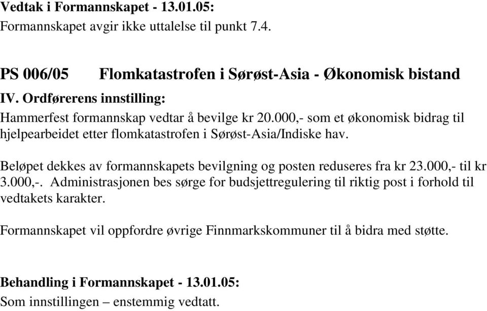 000,- som et økonomisk bidrag til hjelpearbeidet etter flomkatastrofen i Sørøst-Asia/Indiske hav.