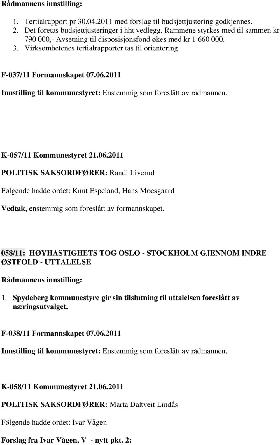 2011 Innstilling til kommunestyret: Enstemmig som foreslått av rådmannen. K-057/11 Kommunestyret 21.06.