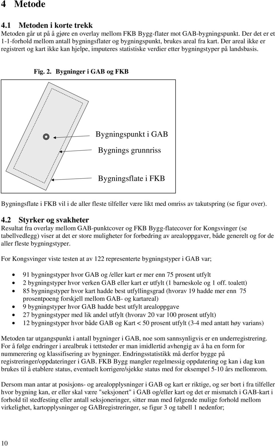 Der areal ikke er registrert og kart ikke kan hjelpe, imputeres statistiske verdier etter bygningstyper på landsbasis. Fig. 2.