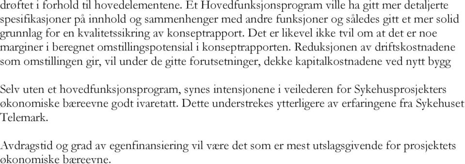 konseptrapport. Det er likevel ikke tvil om at det er noe marginer i beregnet omstillingspotensial i konseptrapporten.