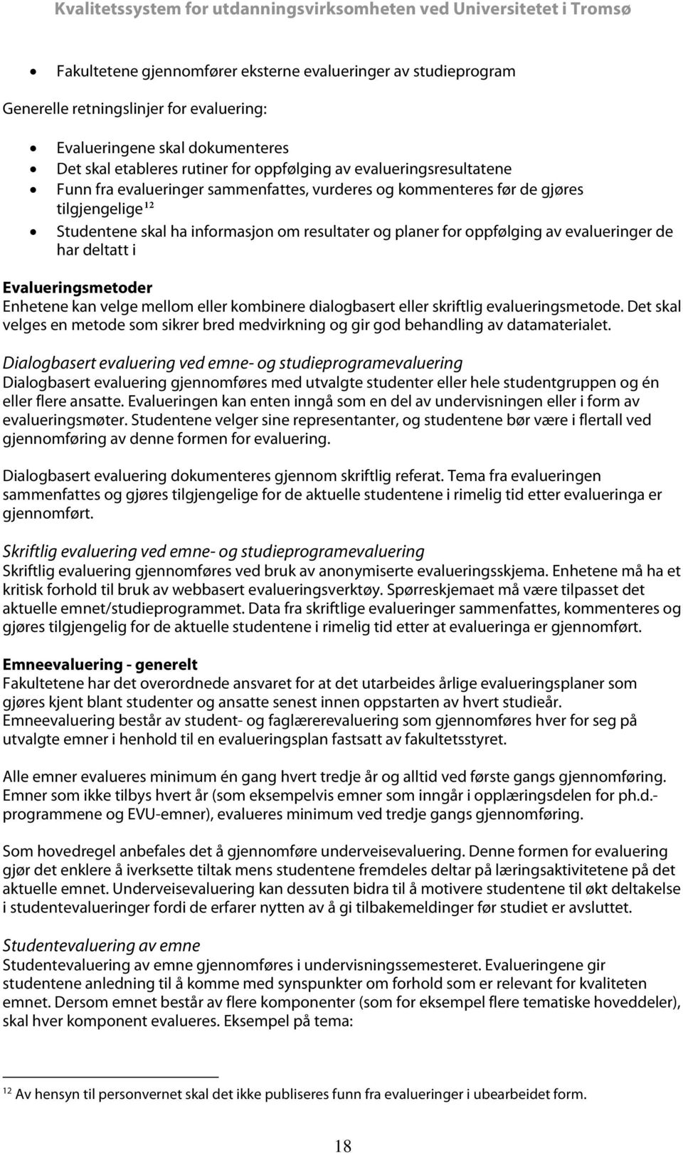 de har deltatt i Evalueringsmetoder Enhetene kan velge mellom eller kombinere dialogbasert eller skriftlig evalueringsmetode.