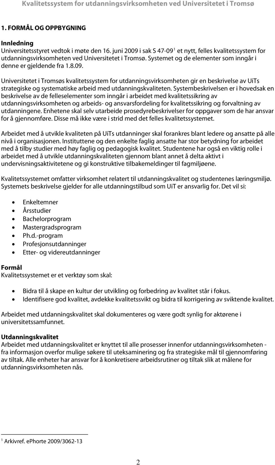 Universitetet i Tromsøs kvalitetssystem for utdanningsvirksomheten gir en beskrivelse av UiTs strategiske og systematiske arbeid med utdanningskvaliteten.