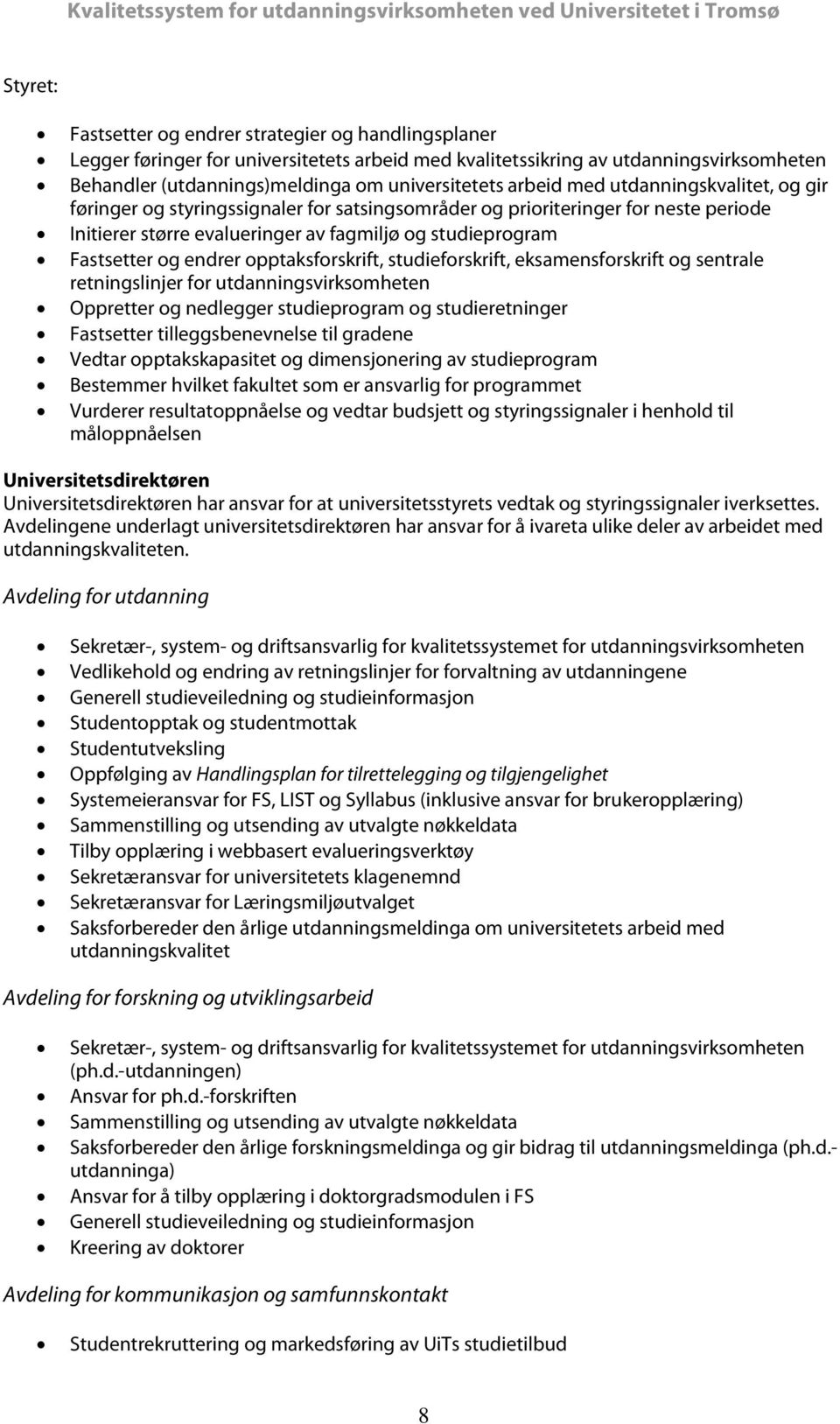 endrer opptaksforskrift, studieforskrift, eksamensforskrift og sentrale retningslinjer for utdanningsvirksomheten Oppretter og nedlegger studieprogram og studieretninger Fastsetter tilleggsbenevnelse