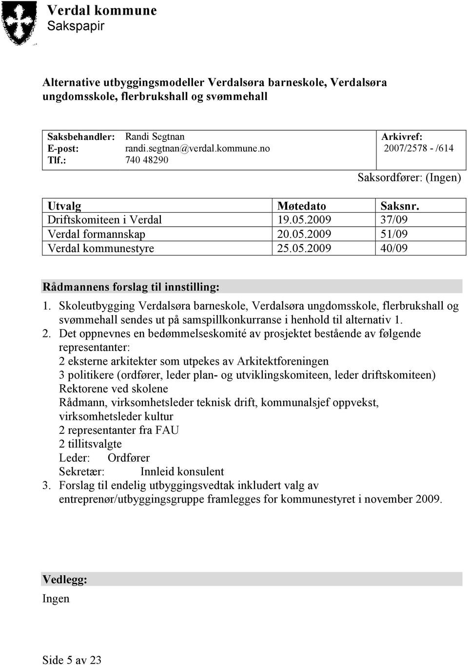 Skoleutbygging Verdalsøra barneskole, Verdalsøra ungdomsskole, flerbrukshall og svømmehall sendes ut på samspillkonkurranse i henhold til alternativ 1. 2.