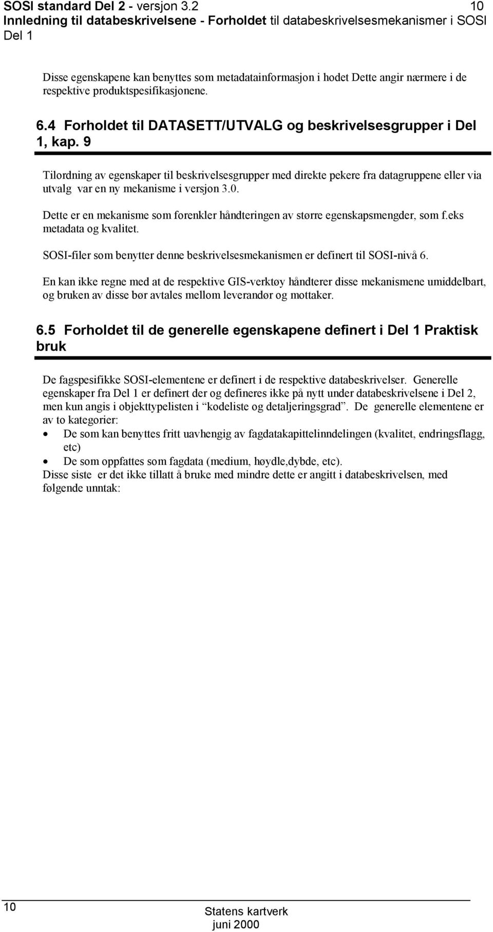 produktspesifikasjonene. 6.4 Forholdet til DATASETT/UTVALG og beskrivelsesgrupper i Del 1, kap.