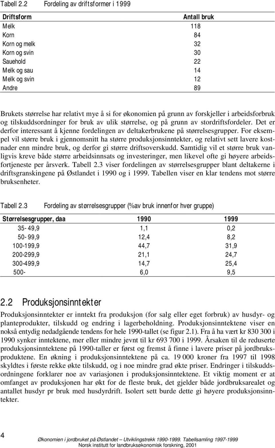 for økonomien på grunn av forskjeller i arbeidsforbruk og tilskuddsordninger for bruk av ulik størrelse, og på grunn av stordriftsfordeler.