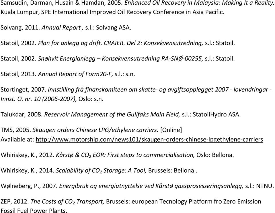 Annual Report of Form20-F, s.l.: s.n. Stortinget, 2007. Innstilling frå finanskomiteen om skatte- og avgiftsopplegget 2007 - lovendringar - Innst. O. nr. 10 (2006-2007), Oslo: s.n. Talukdar, 2008.