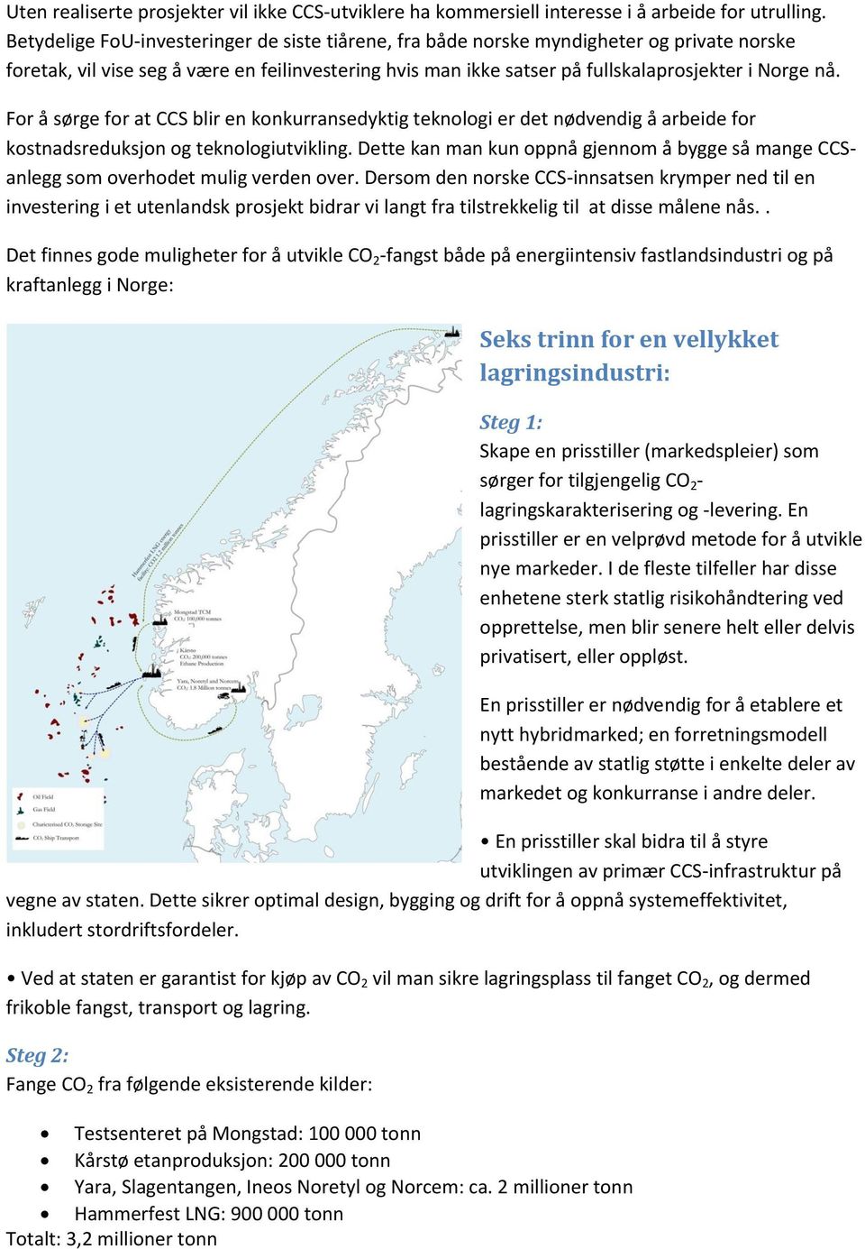 For å sørge for at CCS blir en konkurransedyktig teknologi er det nødvendig å arbeide for kostnadsreduksjon og teknologiutvikling.