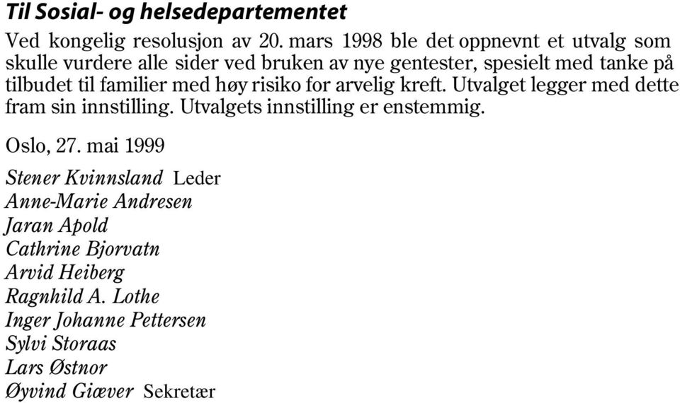 til familier med høy risiko for arvelig kreft. Utvalget legger med dette fram sin innstilling. Utvalgets innstilling er enstemmig.