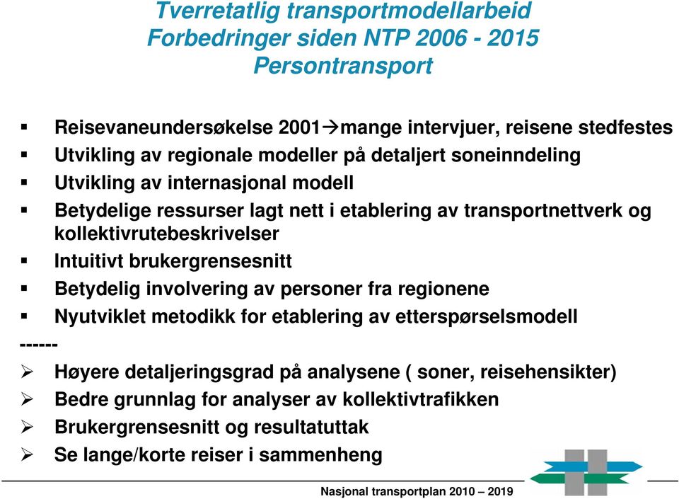 Intuitivt brukergrensesnitt Betydelig involvering av personer fra regionene Nyutviklet metodikk for etablering av etterspørselsmodell ------ Høyere detaljeringsgrad på