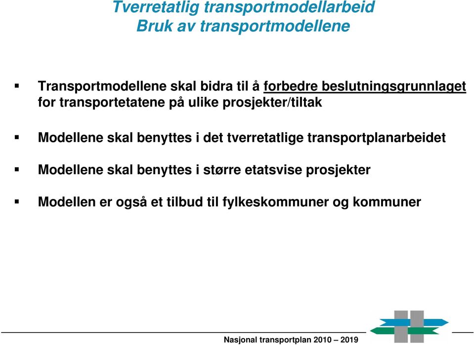 benyttes i det tverretatlige transportplanarbeidet Modellene skal benyttes i større etatsvise