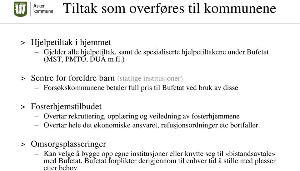 rekruttering, opplæring og veiledning av fosterhjemmene Overtar hele det økonomiske ansvaret, refusjonsordninger etc bortfaller.