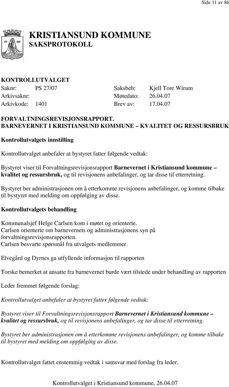 Barnevernet i Kristiansund kommune kvalitet og ressursbruk, og til revisjonens anbefalinger, og tar disse til etterretning.