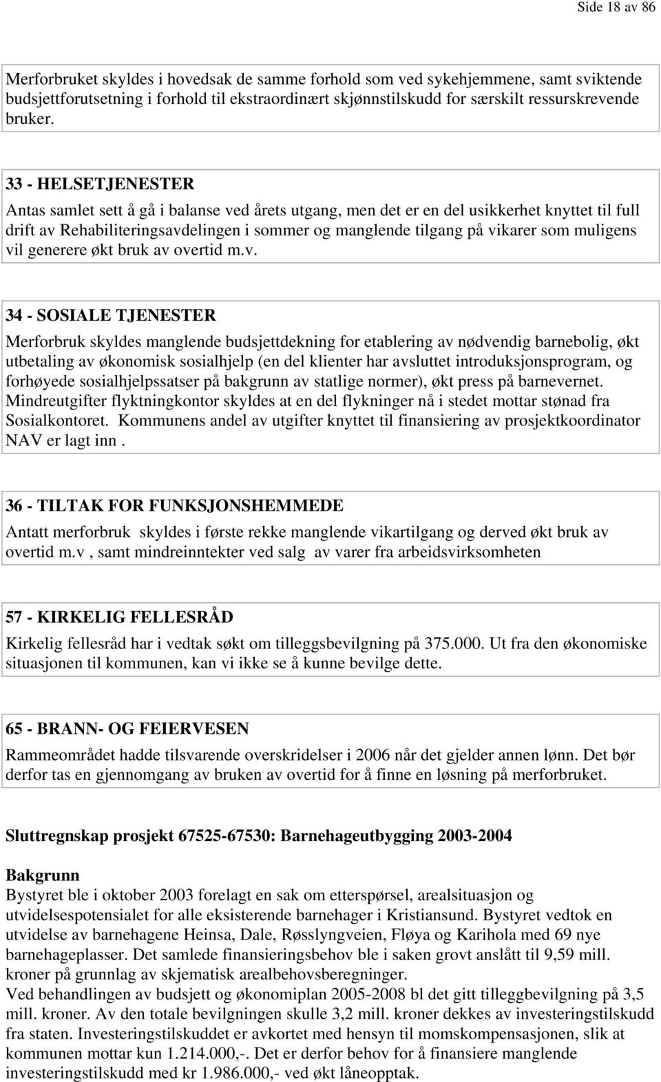 33 - HELSETJENESTER Antas samlet sett å gå i balanse ved årets utgang, men det er en del usikkerhet knyttet til full drift av Rehabiliteringsavdelingen i sommer og manglende tilgang på vikarer som