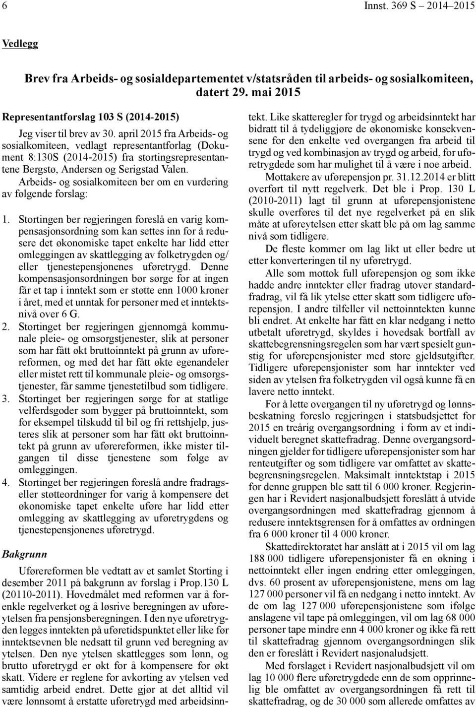 april 2015 fra Arbeids- og sosialkomiteen, vedlagt representantforlag (Dokument 8:130S (2014-2015) fra stortingsrepresentantene Bergstø, Andersen og Serigstad Valen.