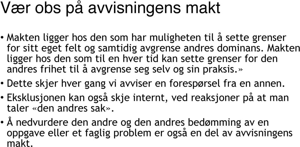 Makten ligger hos den som til en hver tid kan sette grenser for den andres frihet til å avgrense seg selv og sin praksis.