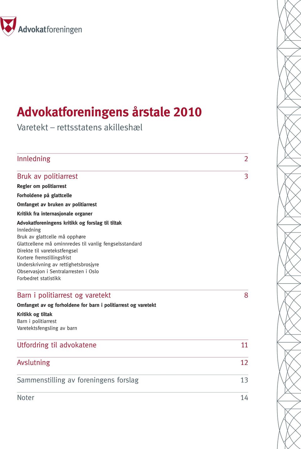 varetekstfengsel Kortere fremstillingsfrist Underskrivning av rettighetsbrosjyre Observasjon i Sentralarresten i Oslo Forbedret statistikk Barn i politiarrest og varetekt 8 Omfanget av og