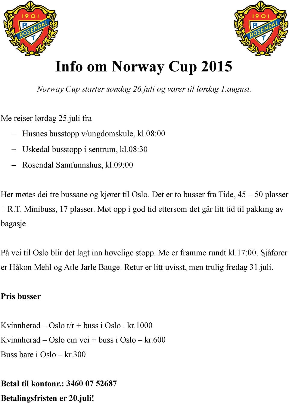 Møt opp i god tid ettersom det går litt tid til pakking av bagasje. På vei til Oslo blir det lagt inn høvelige stopp. Me er framme rundt kl.17:00. Sjåfører er Håkon Mehl og Atle Jarle Bauge.