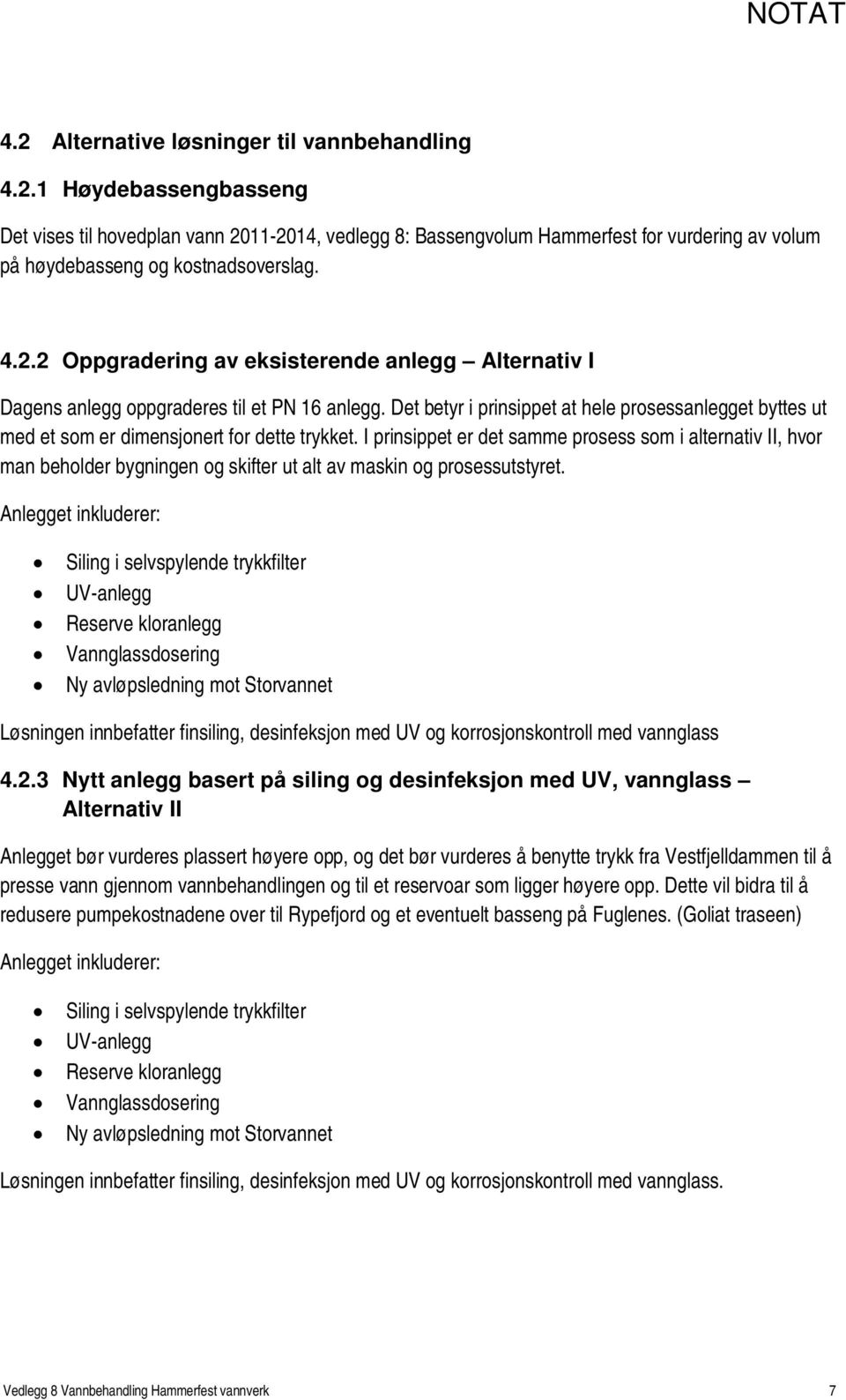 Det betyr i prinsippet at hele prosessanlegget byttes ut med et som er dimensjonert for dette trykket.