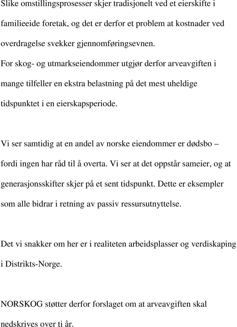 Vi ser samtidig at en andel av norske eiendommer er dødsbo fordi ingen har råd til å overta. Vi ser at det oppstår sameier, og at generasjonsskifter skjer på et sent tidspunkt.