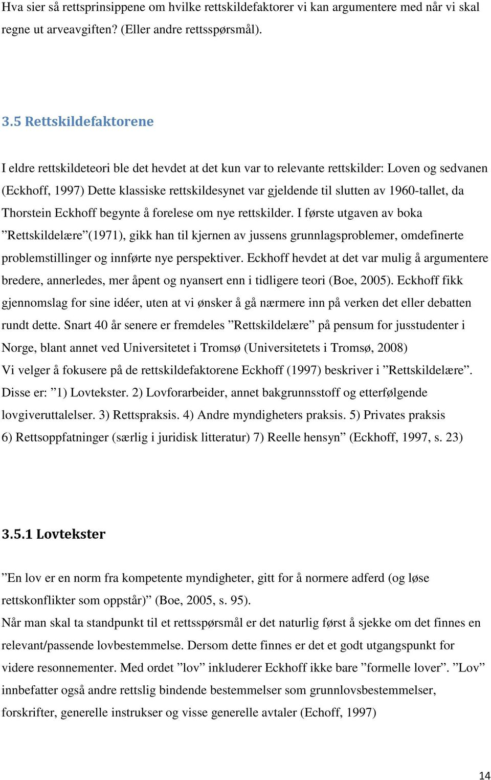 1960-tallet, da Thorstein Eckhoff begynte å forelese om nye rettskilder.