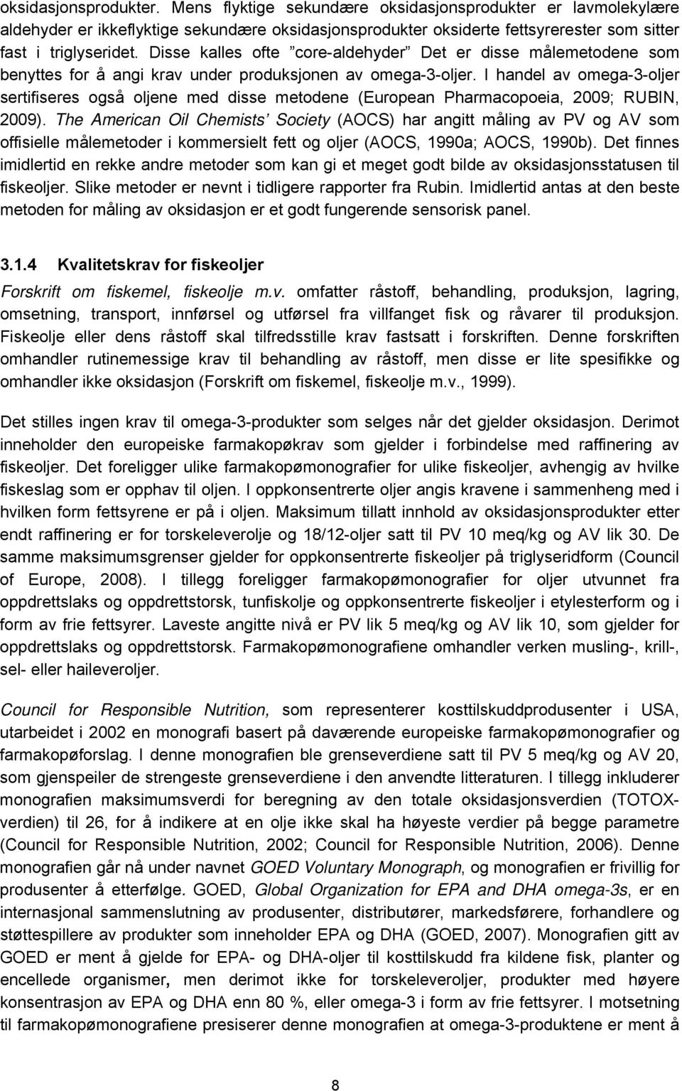 I handel av omega-3-oljer sertifiseres også oljene med disse metodene (European Pharmacopoeia, 2009; RUBIN, 2009).