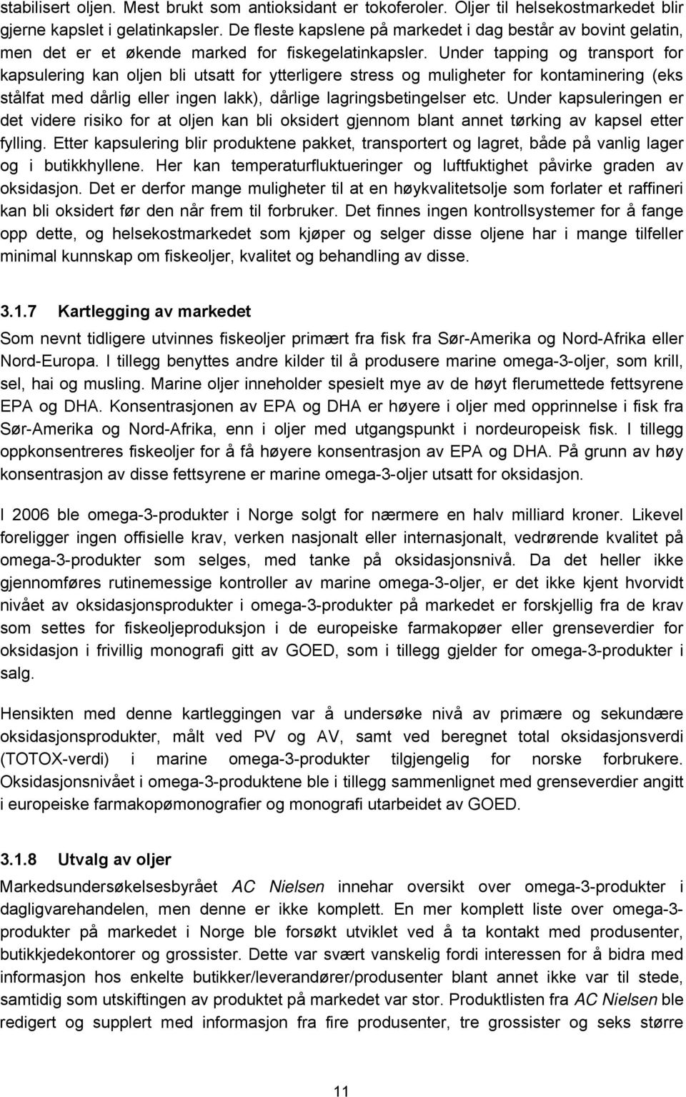 Under tapping og transport for kapsulering kan oljen bli utsatt for ytterligere stress og muligheter for kontaminering (eks stålfat med dårlig eller ingen lakk), dårlige lagringsbetingelser etc.