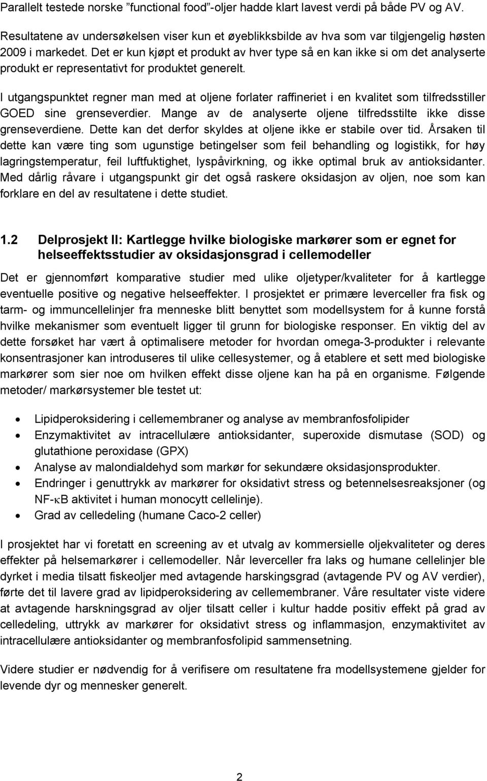 I utgangspunktet regner man med at oljene forlater raffineriet i en kvalitet som tilfredsstiller GOED sine grenseverdier. Mange av de analyserte oljene tilfredsstilte ikke disse grenseverdiene.