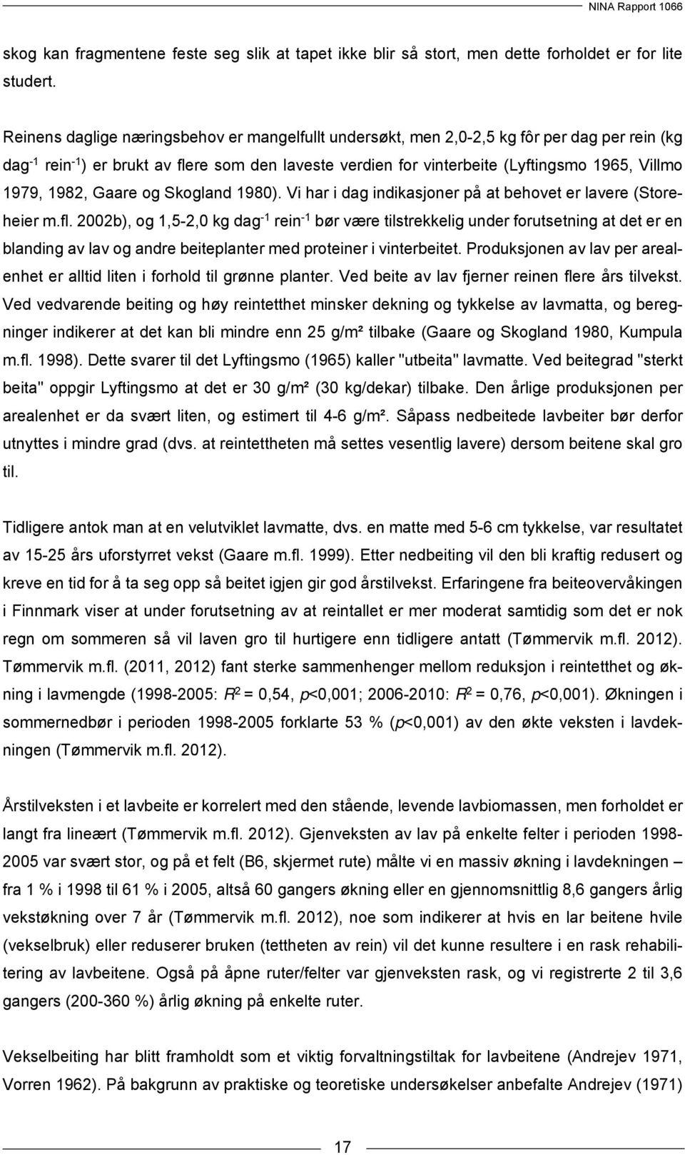 1979, 1982, Gaare og Skogland 1980). Vi har i dag indikasjoner på at behovet er lavere (Storeheier m.fl.