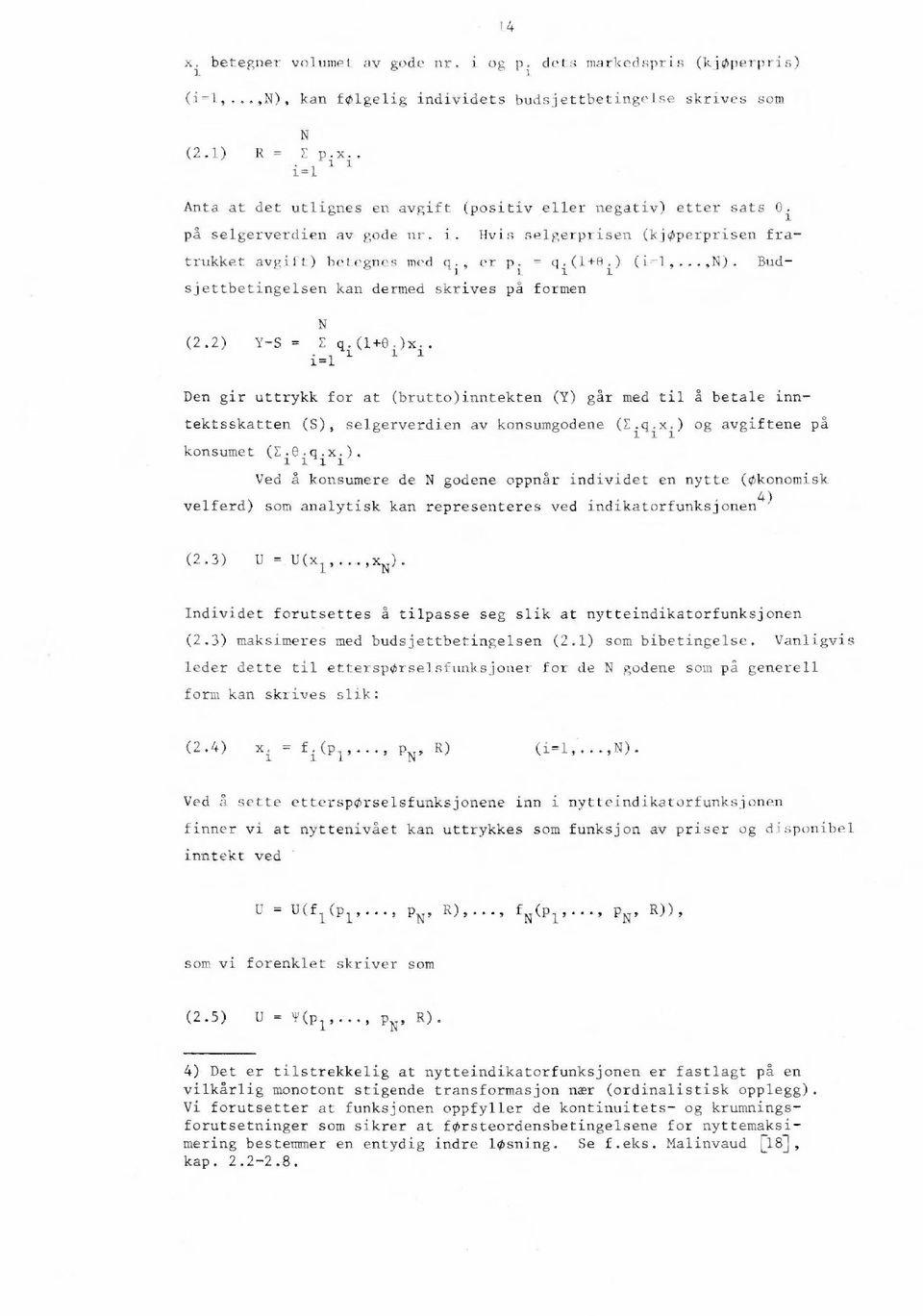 . Den gir uttrykk for at (brutto)inntekten (Y) går med til å betale inntektsskatten (S), selgerverdien av konsumgodene (E i q ixi ) og avgiftene på konsumet (E i e i q i x i ).