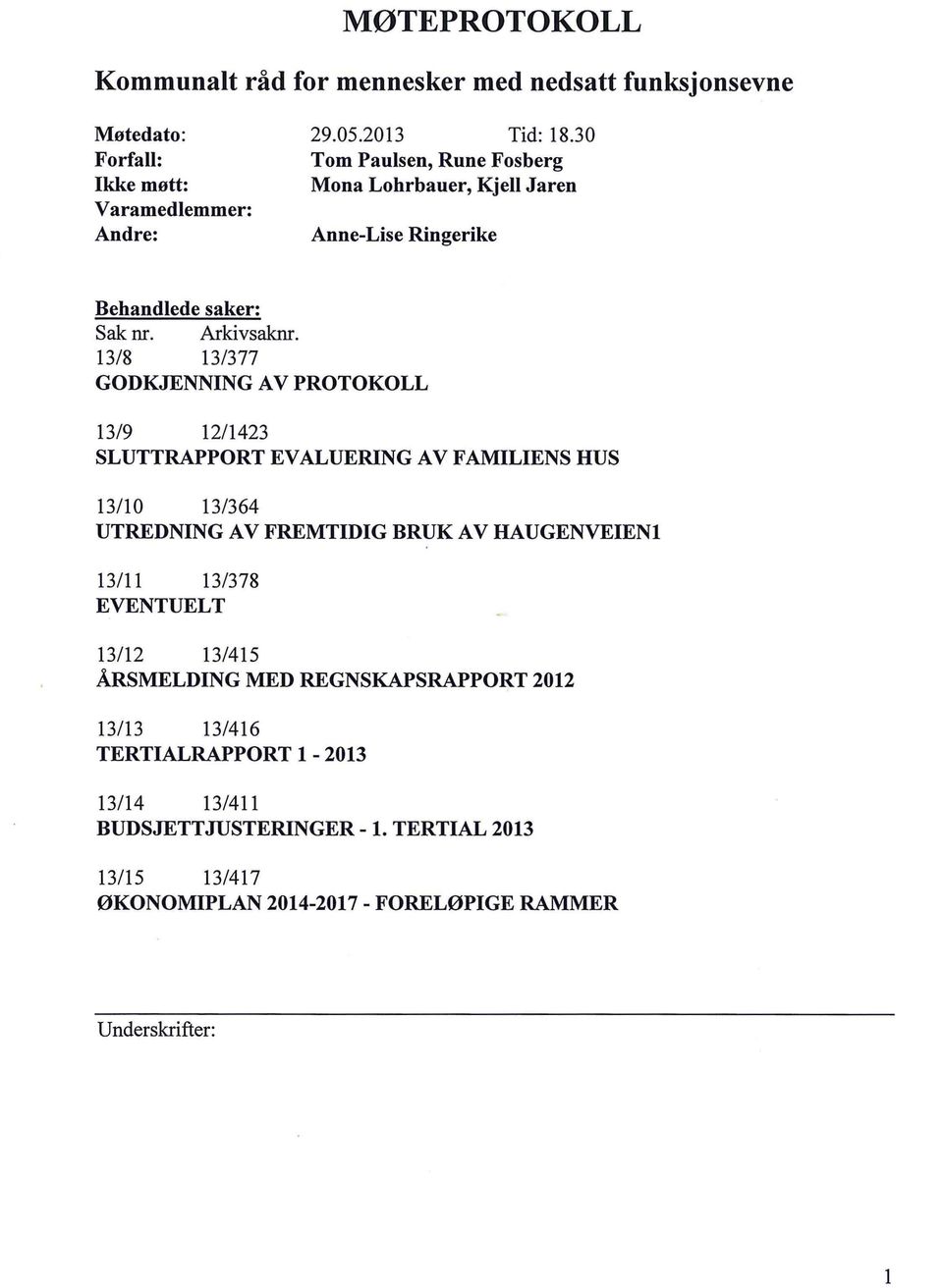 13/8 13/377 GODKJENNING A V PROTOKOLL 13/9 12/1423 SLUTTRAPPORT EVALUERING AV FAMILIENS HUS 13/1 o 13/364 UTREDNING A V FREMTIDIG BRUK A V HAUGENVEIENl 13/11