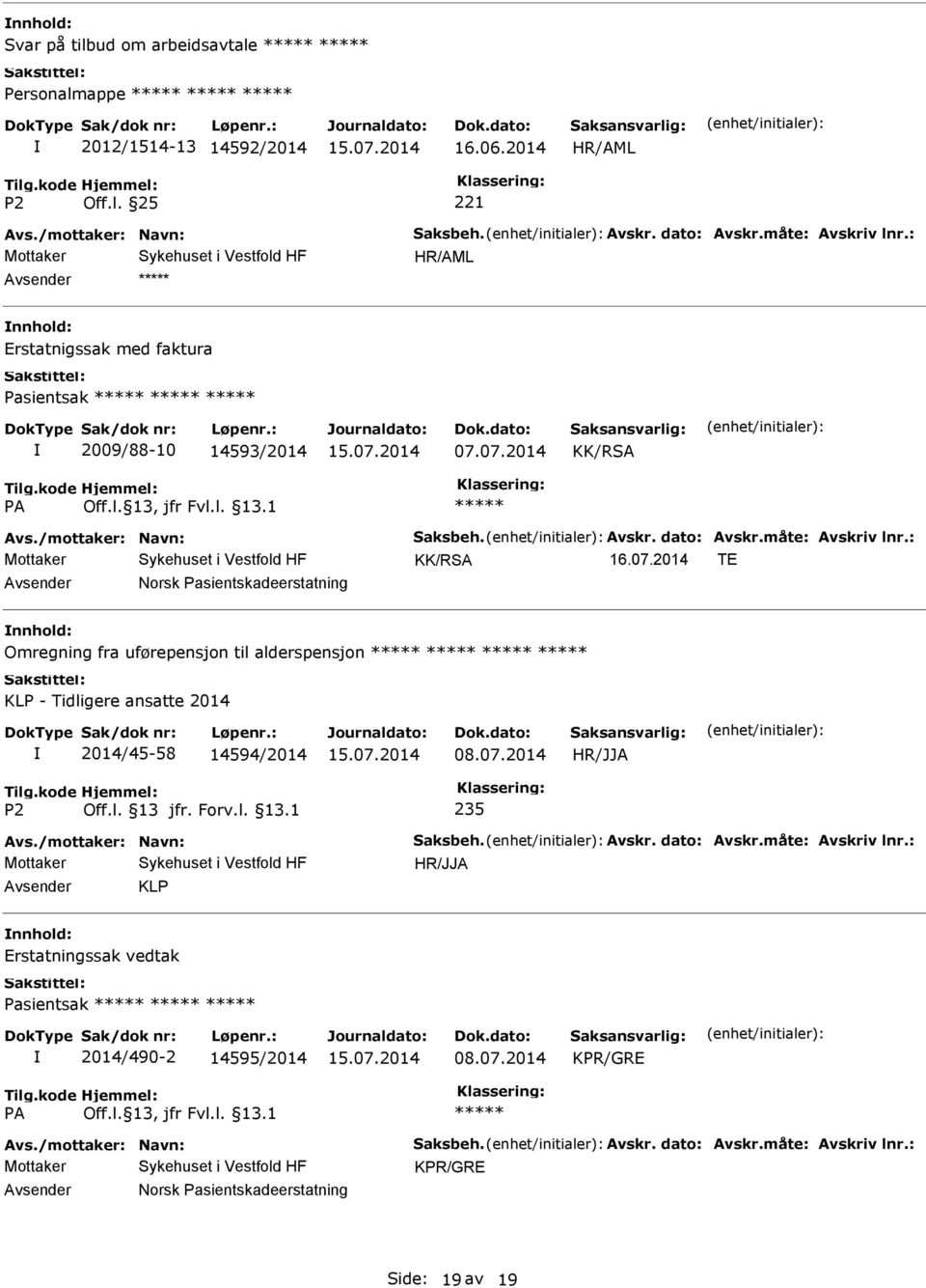 07.2014 KK/RSA KK/RSA 16.07.2014 TE Avsender Norsk Pasientskadeerstatning nnhold: Omregning fra uførepensjon til