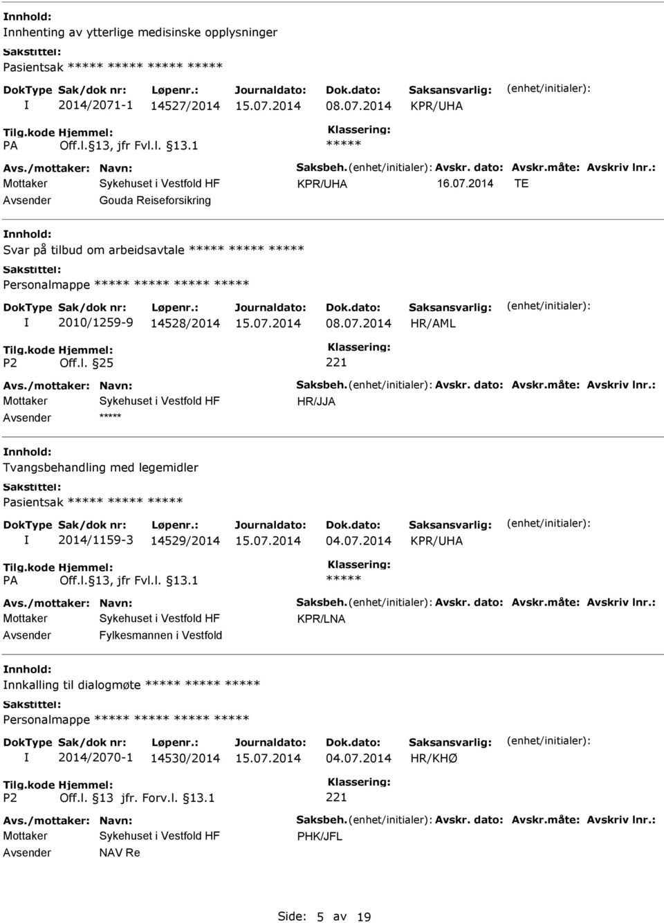 2014 TE Avsender Gouda Reiseforsikring nnhold: Svar på tilbud om arbeidsavtale Personalmappe 2010/1259-9 14528/2014