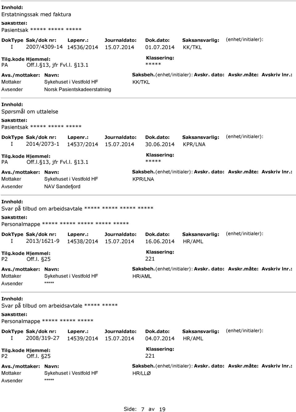 2014 Avsender Norsk Pasientskadeerstatning nnhold: Spørsmål om uttalelse Pasientsak 2014/2073-1 14537/2014 30.