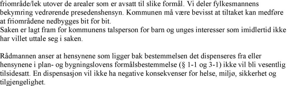 Saken er lagt fram for kommunens talsperson for barn og unges interesser som imidlertid ikke har villet uttale seg i saken.