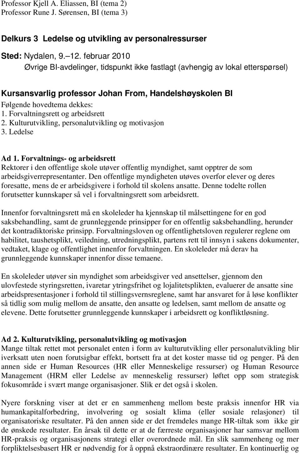 Forvaltningsrett og arbeidsrett 2. Kulturutvikling, personalutvikling og motivasjon 3. Ledelse Ad 1.