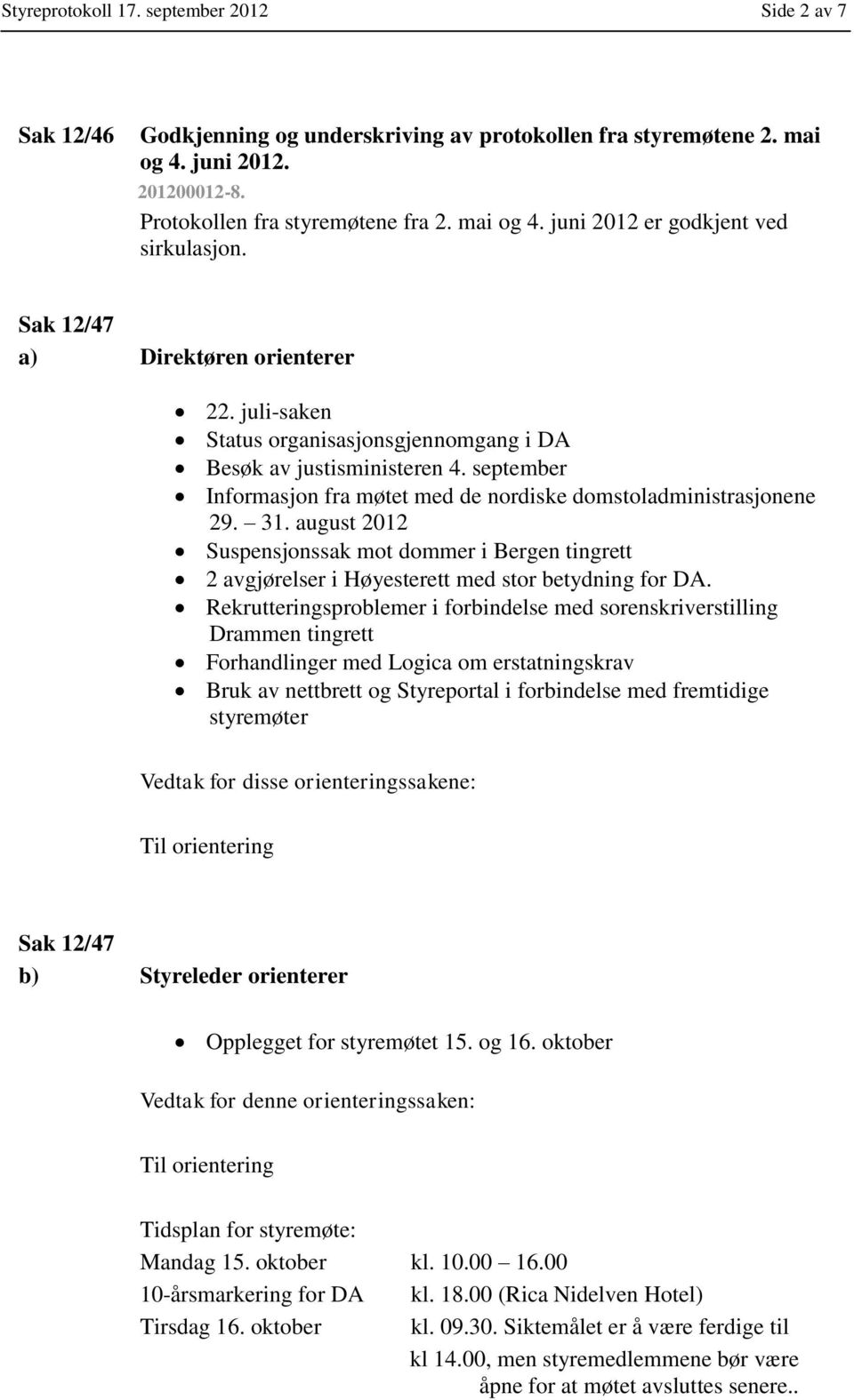august 2012 Suspensjonssak mot dommer i Bergen tingrett 2 avgjørelser i Høyesterett med stor betydning for DA.