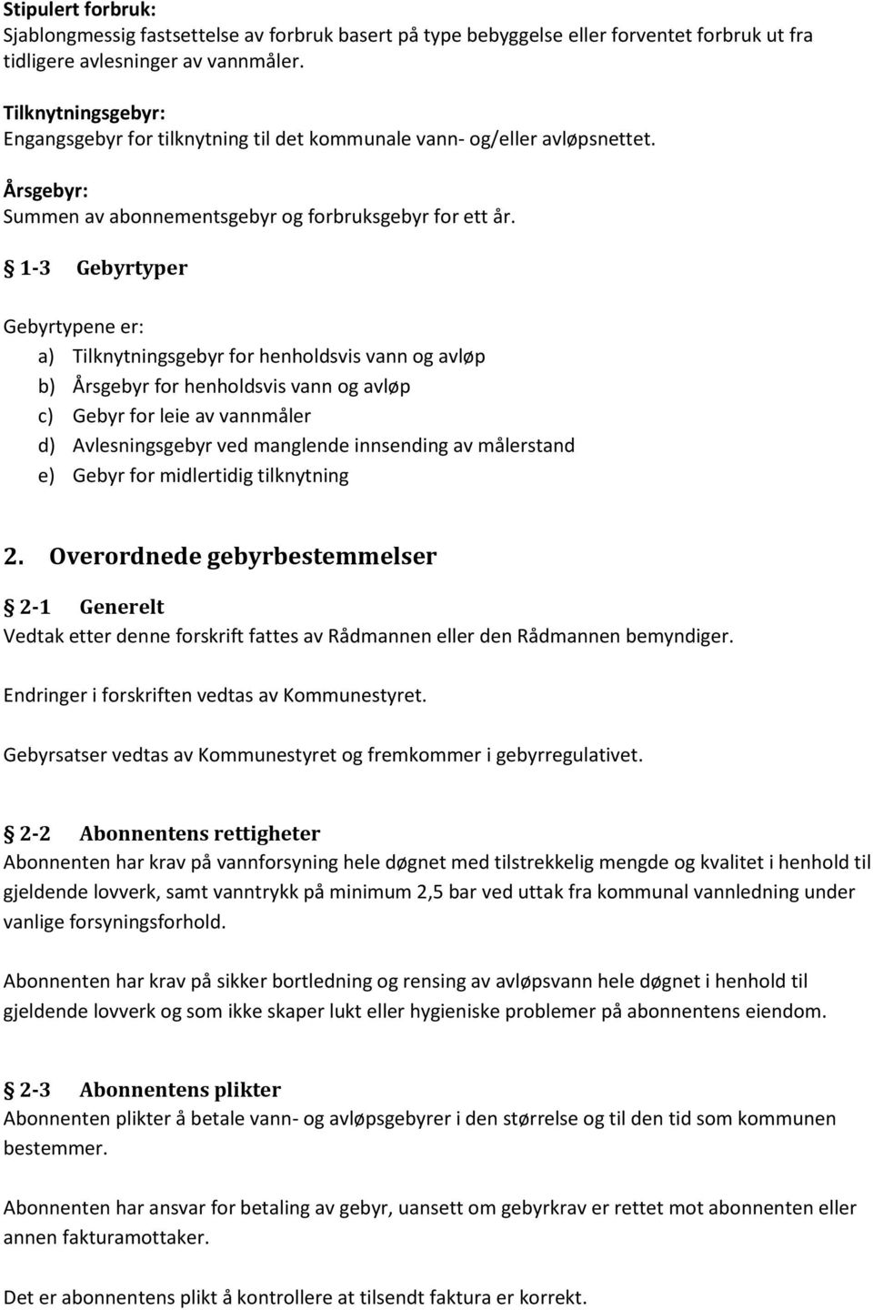 1-3 Gebyrtyper Gebyrtypene er: a) Tilknytningsgebyr for henholdsvis vann og avløp b) Årsgebyr for henholdsvis vann og avløp c) Gebyr for leie av vannmåler d) Avlesningsgebyr ved manglende innsending