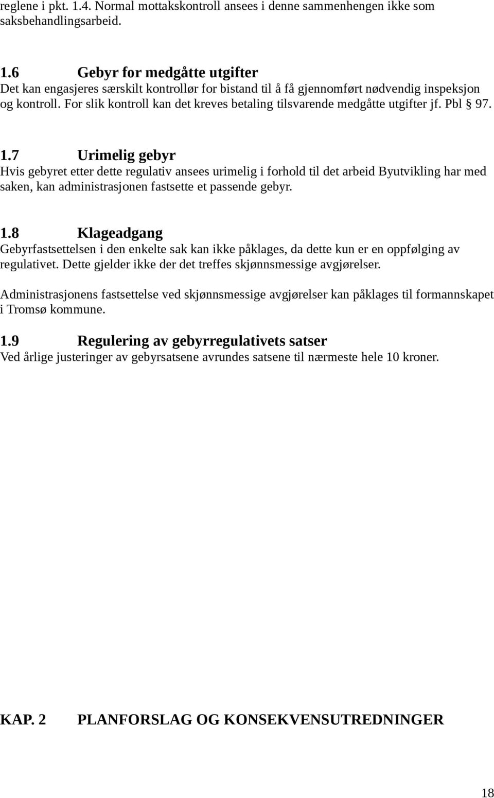 7 Urimelig gebyr Hvis gebyret etter dette regulativ ansees urimelig i forhold til det arbeid Byutvikling har med saken, kan administrasjonen fastsette et passende gebyr. 1.