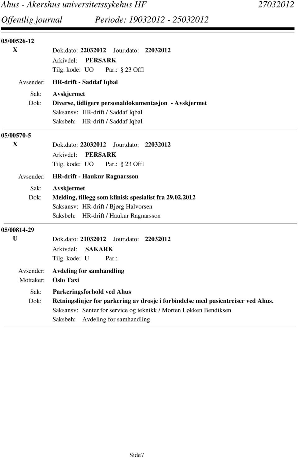 dato: 22032012 Jour.dato: 22032012 HR-drift - Haukur Ragnarsson Melding, tillegg som klinisk spesialist fra 29.02.