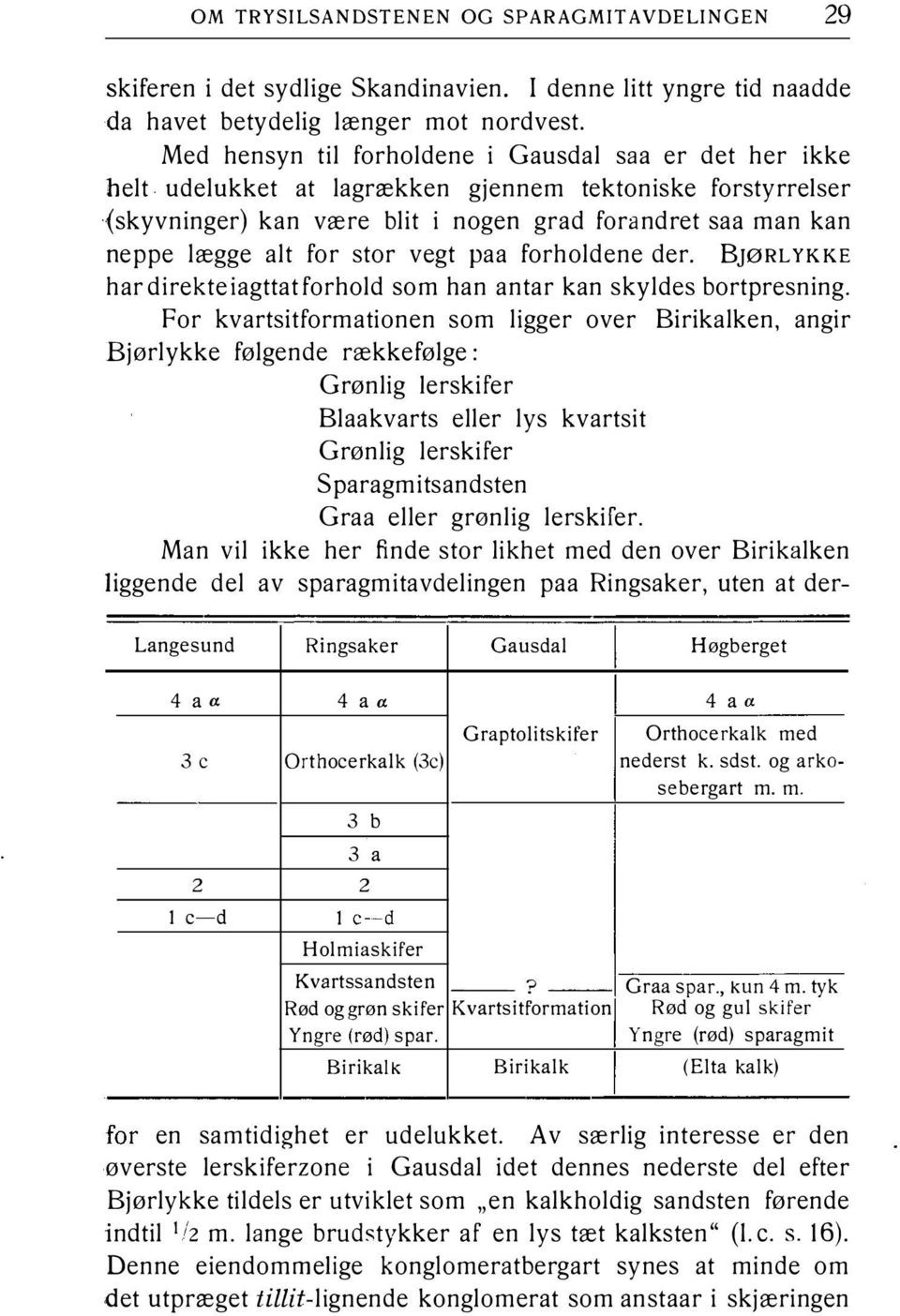 stor vegt pa a forholdene der. BJøRL YKKE har direkte iagttat forhold som han antar kan skyldes bortpresning.