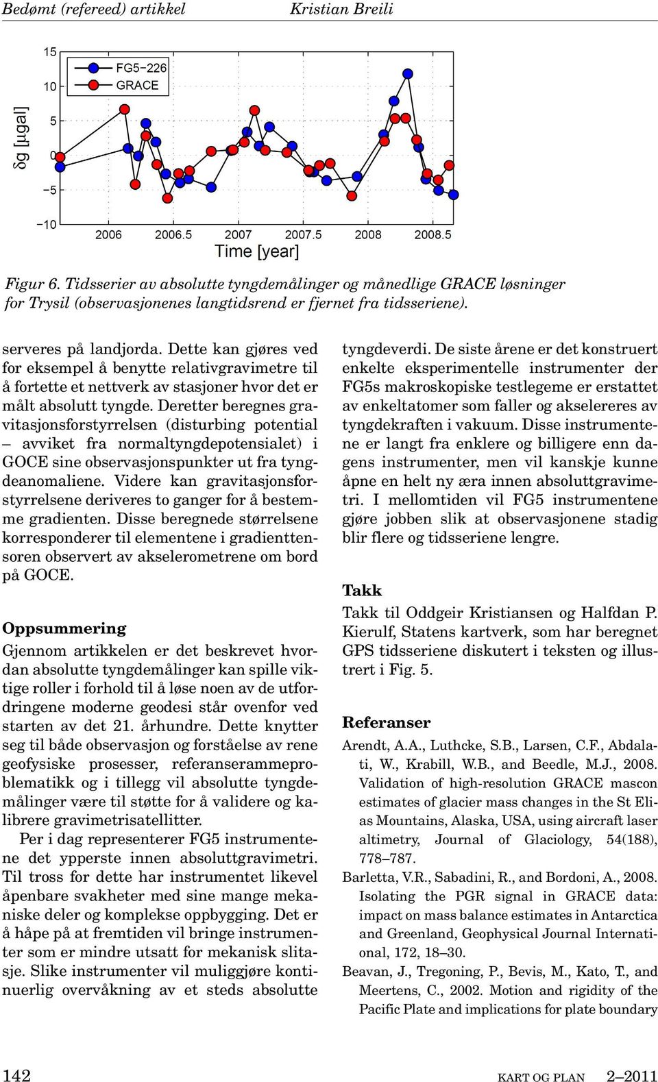 Deretter beregnes gravitasjonsforstyrrelsen (disturbing potential avviket fra normaltyngdepotensialet) i GOCE sine observasjonspunkter ut fra tyngdeanomaliene.