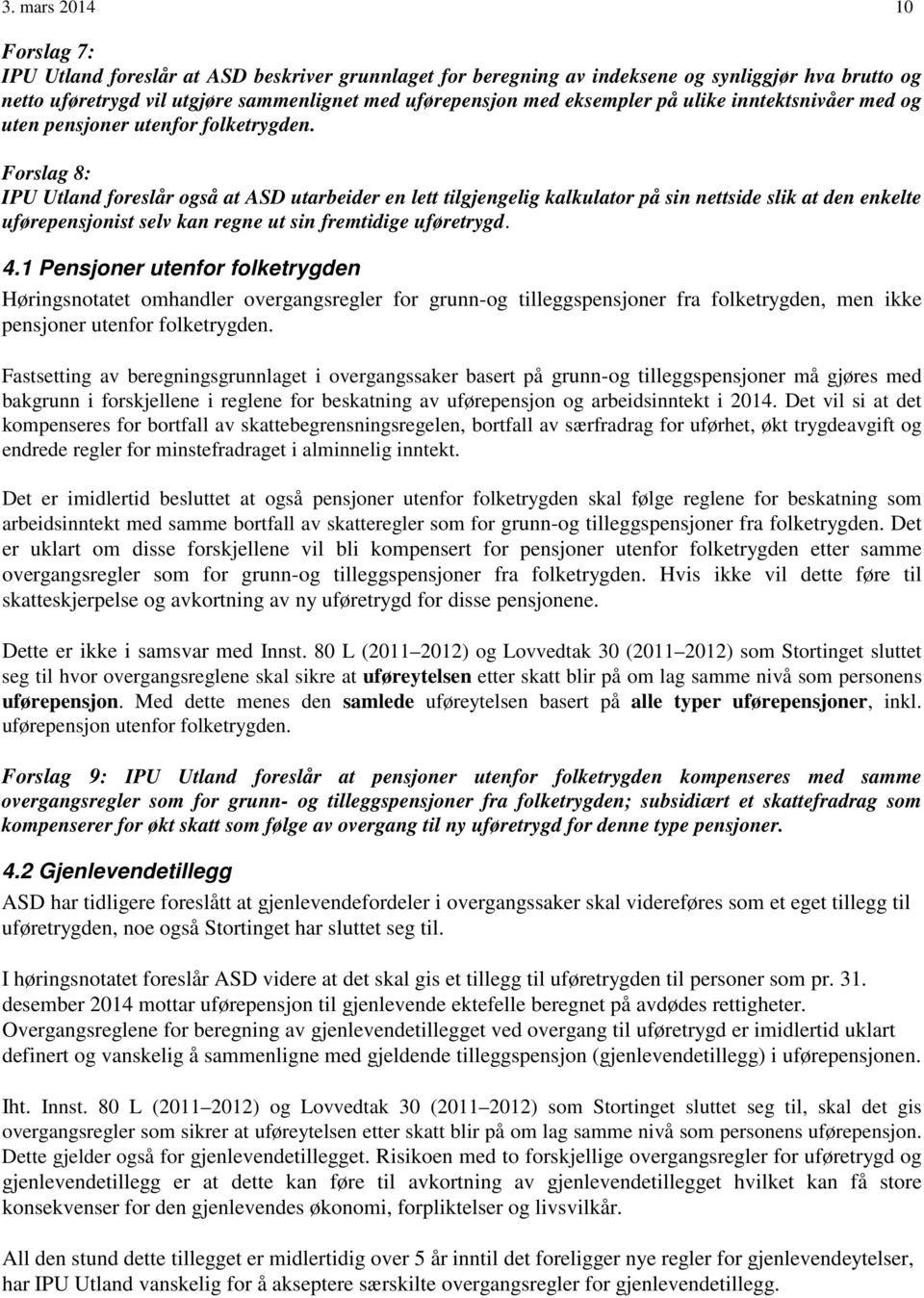 Forslag 8: IPU Utland foreslår også at ASD utarbeider en lett tilgjengelig kalkulator på sin nettside slik at den enkelte uførepensjonist selv kan regne ut sin fremtidige uføretrygd. 4.