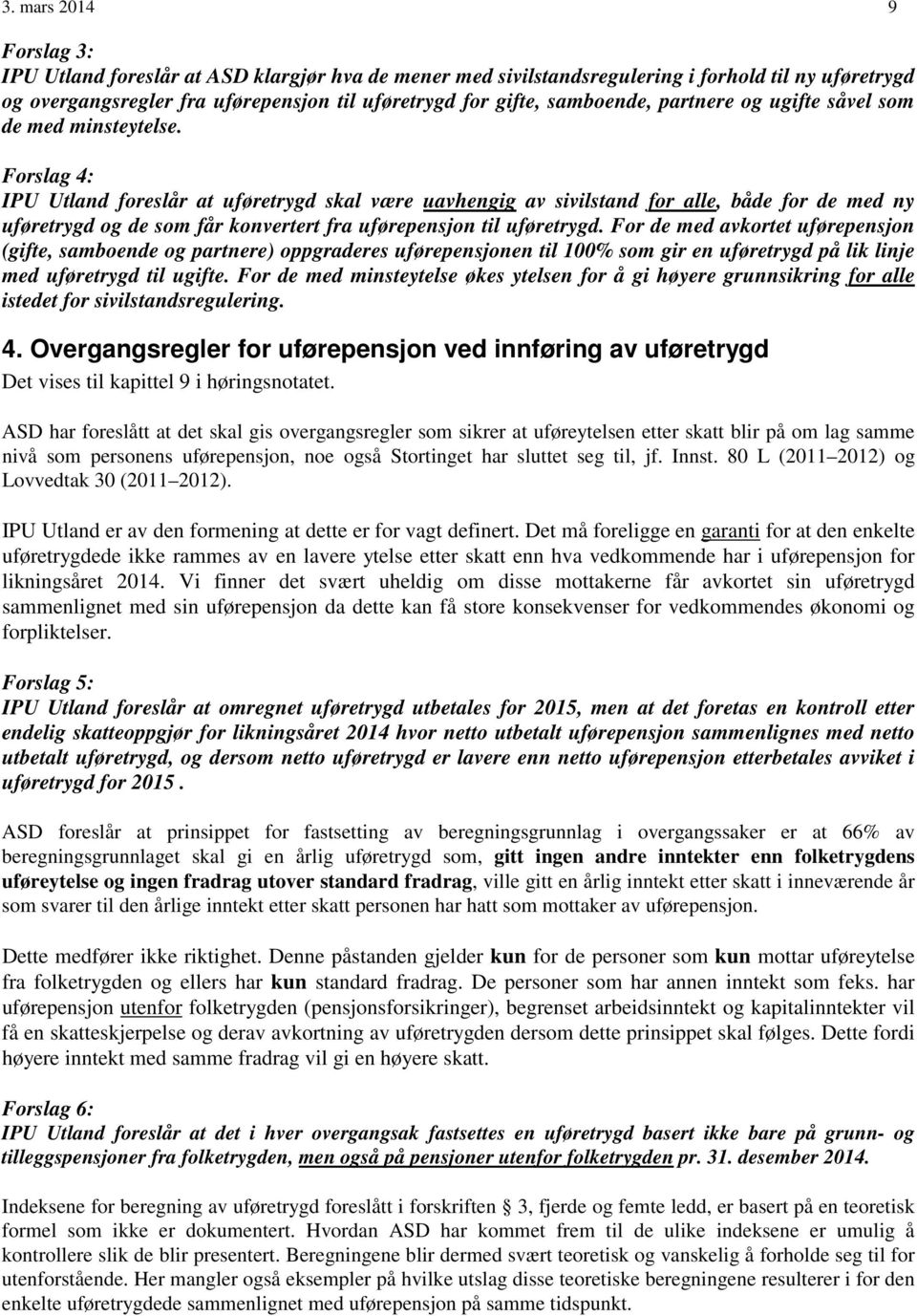 Forslag 4: IPU Utland foreslår at uføretrygd skal være uavhengig av sivilstand for alle, både for de med ny uføretrygd og de som får konvertert fra uførepensjon til uføretrygd.