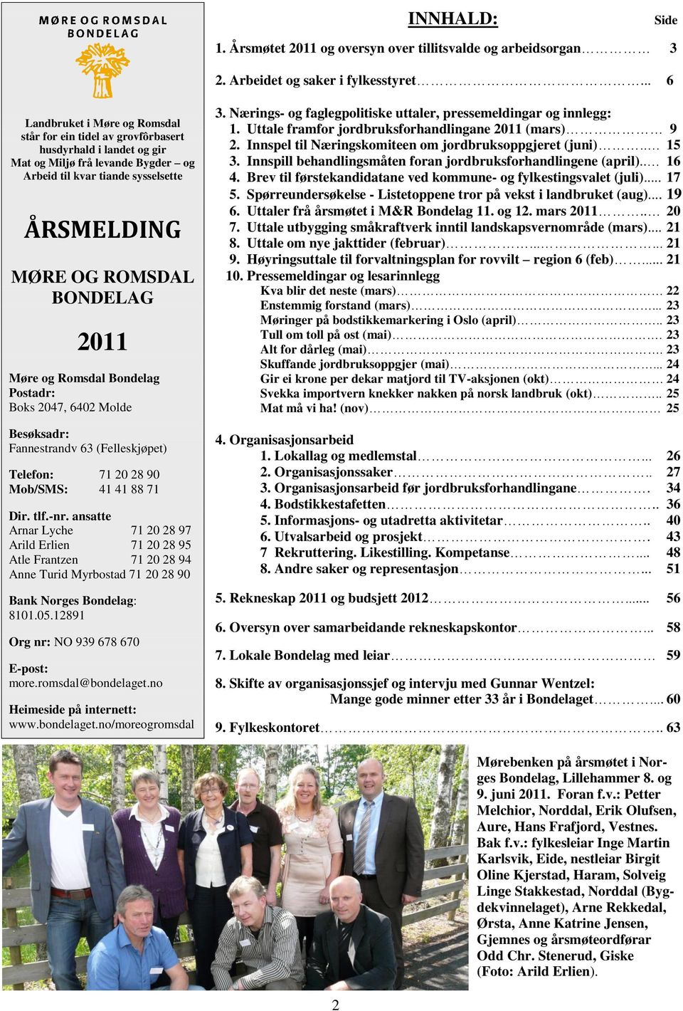 BONDELAG 2011 Møre og Romsdal Bondelag Postadr: Boks 2047, 6402 Molde Besøksadr: Fannestrandv 63 (Felleskjøpet) Telefon: 71 20 28 90 Mob/SMS: 41 41 88 71 Dir. tlf.-nr.