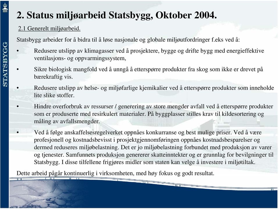 fra skog som ikke er drevet på bærekraftig vis. Redusere utslipp av helse- og miljøfarlige kjemikalier ved å etterspørre produkter som inneholde lite slike stoffer.