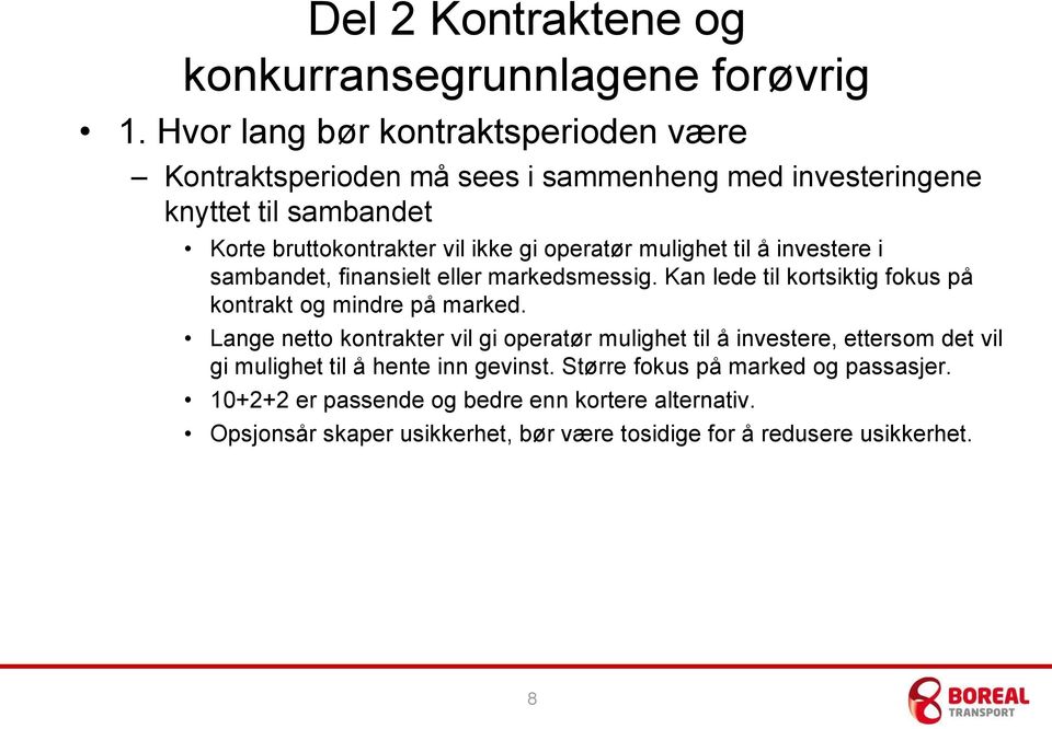 operatør mulighet til å investere i sambandet, finansielt eller markedsmessig. Kan lede til kortsiktig fokus på kontrakt og mindre på marked.