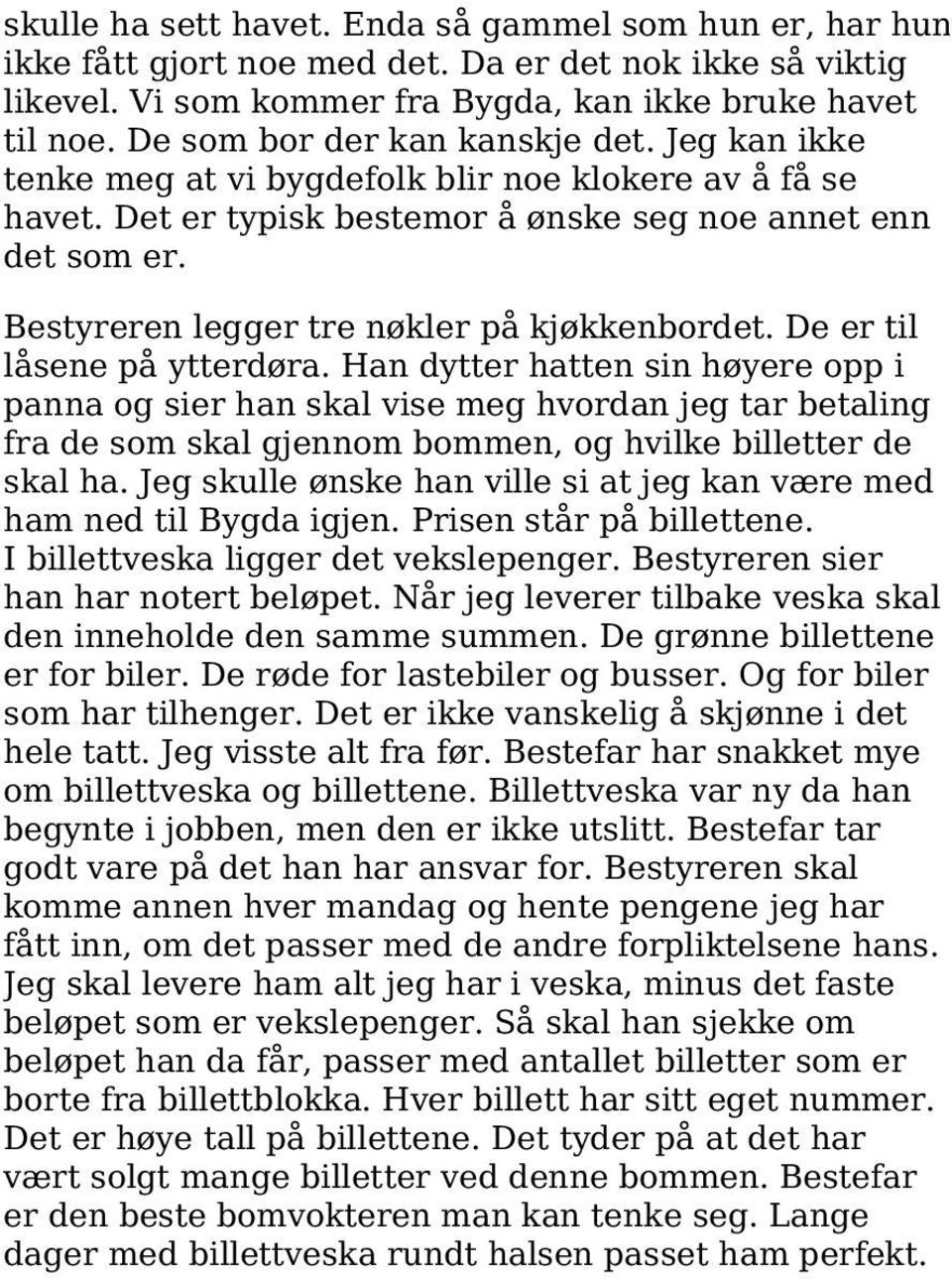 Bestyreren legger tre nøkler på kjøkkenbordet. De er til låsene på ytterdøra.