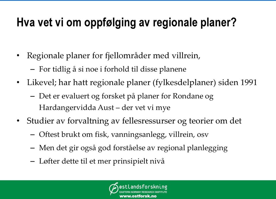 planer (fylkesdelplaner) siden 1991 Det er evaluert og forsket på planer for Rondane og Hardangervidda Aust der vet vi mye